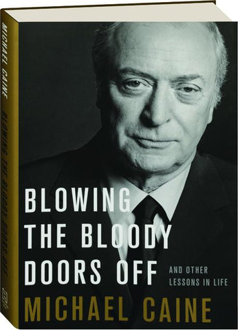 BLOWING THE BLOODY DOORS OFF: And Other Lessons in Life