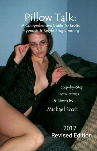 Pillow Talk: A Comprehensive Guide to Erotic Hypnosis and Relyfe Programming