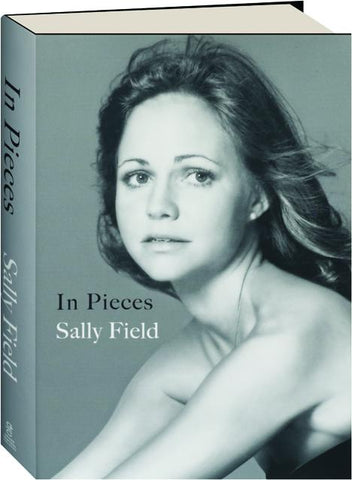 IN PIECES by Sally Field, A Memoir