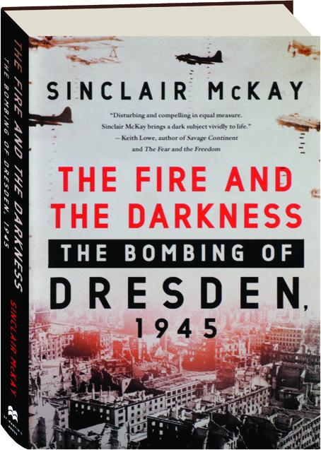 THE FIRE AND THE DARKNESS: The Bombing of Dresden, 1945